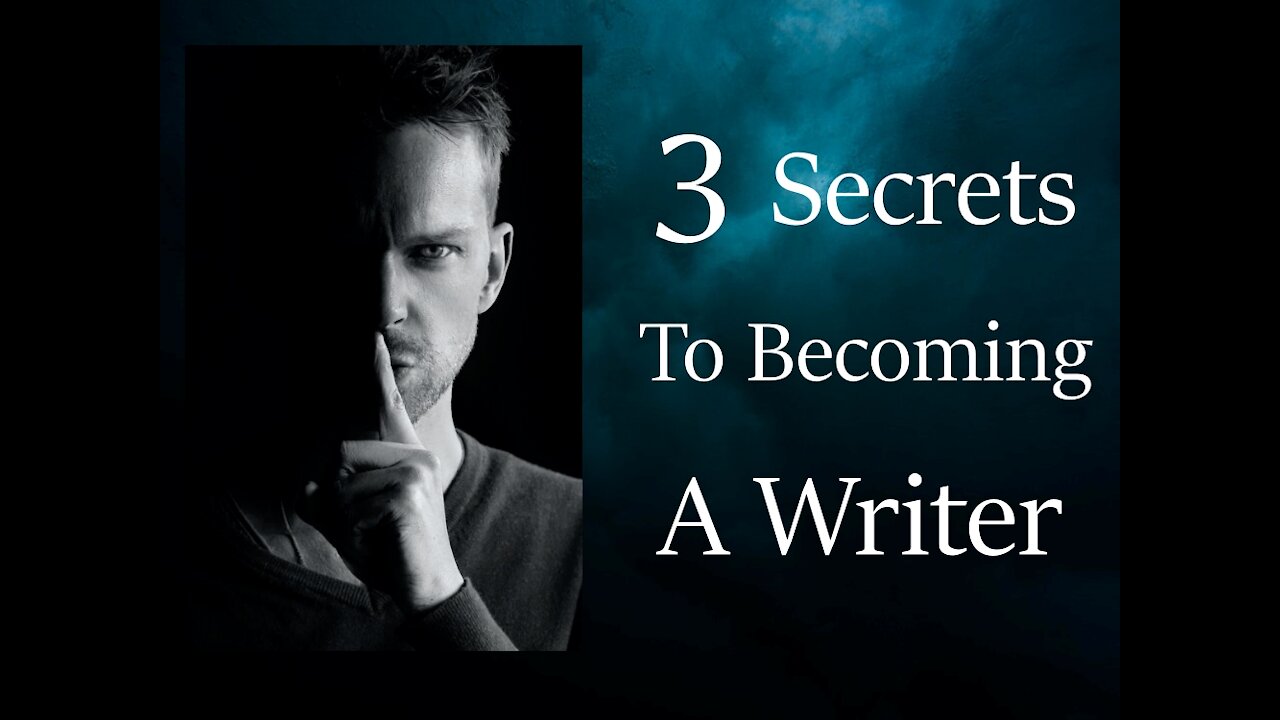 3 Secrets To Being A Writer