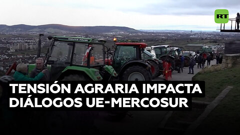 Protesta agraria arroja una sombra sobre los diálogos de libre comercio entre la UE y Mercosur