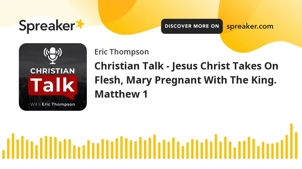 Christian Talk - Jesus Christ Takes On Flesh, Mary Pregnant With The King. Matthew 1