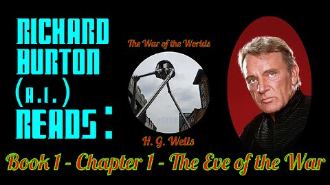 Ep. 1 - Richard Burton (A.I.) Reads : "The War of the Worlds" by H. G. Wells