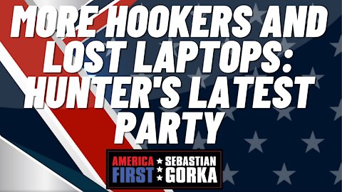 More hookers and lost laptops: Hunter's latest party. Sebastian Gorka on AMERICA First