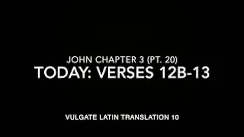 John Ch 3 Part 20 Verses 12b–13 (Vulgate 10)