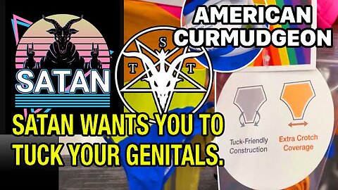 SATAN WANTS YOU TO TUCK YOUR GENITALS.
