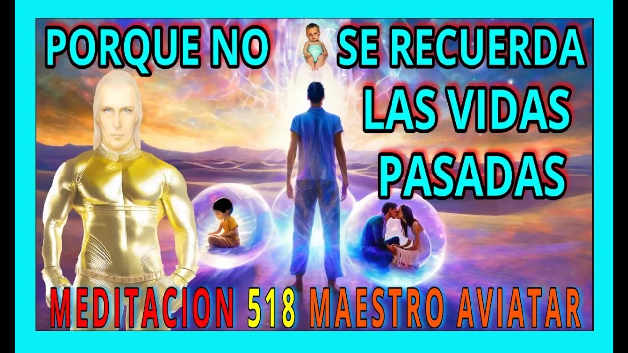 MEDITACION 518✅ PORQUE NO SE RECUERDAN LAS VIDAS PASADAS ? ❗🚨👀👀👀❤️MAESTRO AVIATAR