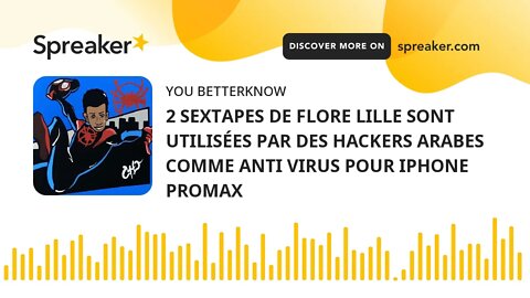 2 SEXTAPES DE FLORE LILLE SONT UTILISÉES PAR DES HACKERS ARABES COMME ANTI VIRUS POUR IPHONE PROMAX
