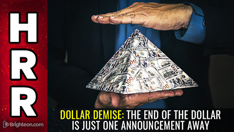 DOLLAR DEMISE: The end of the dollar is just one announcement away