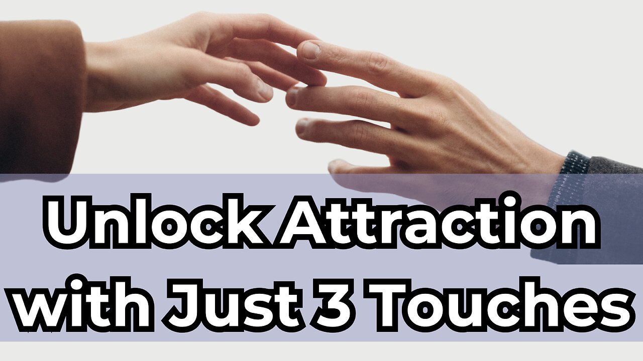 Unlock Attraction with Just 3 Touches