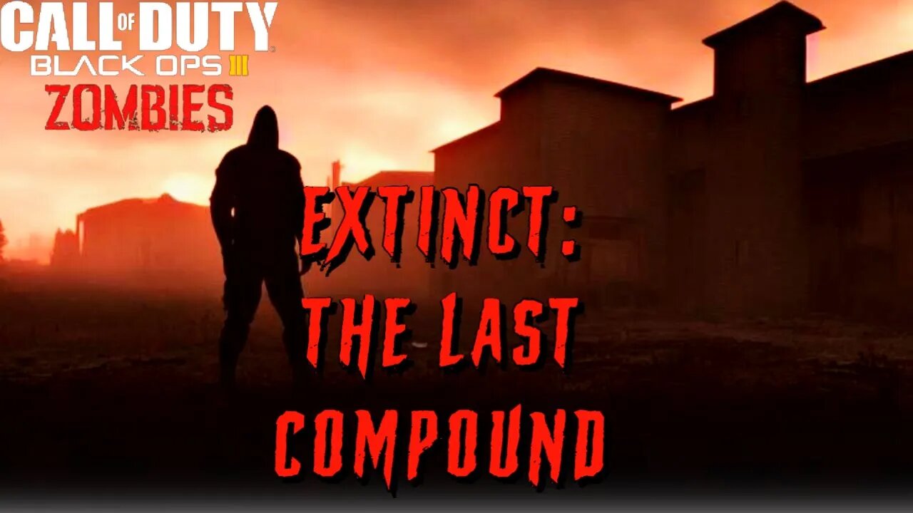 Call of Duty BO3 Extinct The Last Compound Custom Zombies Map with EE Ending.