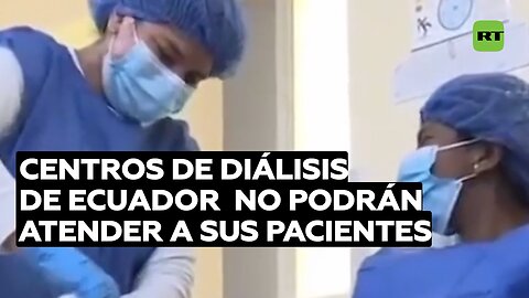 Centros de diálisis de Ecuador advierten que no podrán atender a sus pacientes por falta de recursos