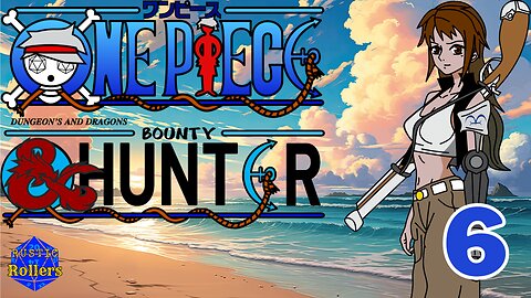 One Piece D&D: Bounty Hunter Ep. 6 | Rustic Rollers