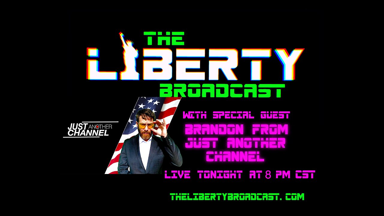 The Liberty Broadcast: Featuring Brandon from Just Another Channel. Episode #18