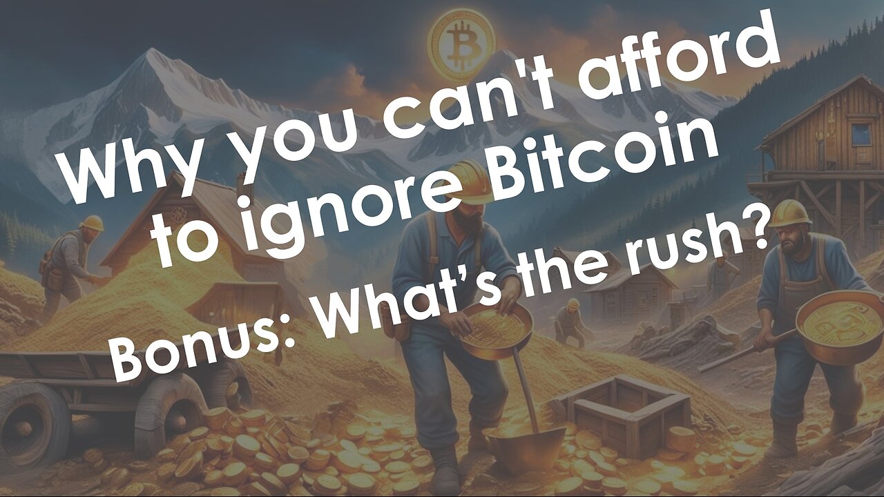 Why you can't afford to ignore Bitcoin - Bonus: Why the rush?
