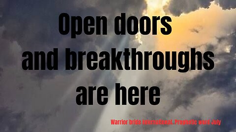 Open doors and breakthroughs are here