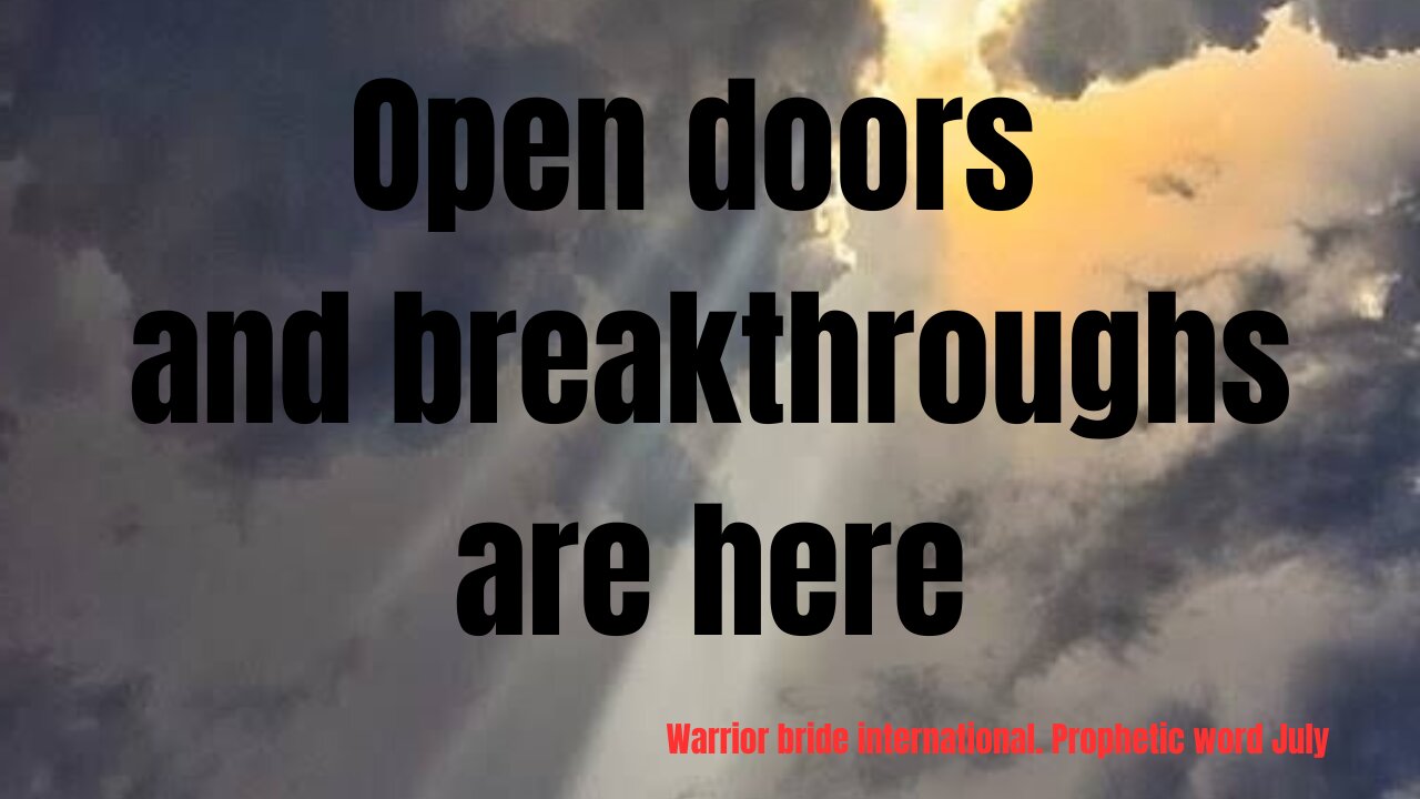 Open doors and breakthroughs are here