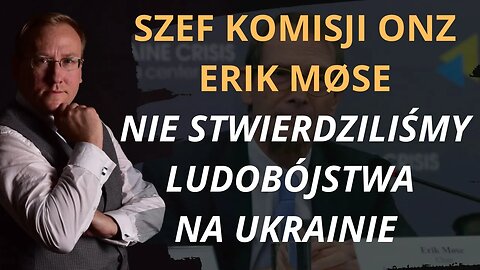 Szef Komisji ONZ Erik Møse: "Nie stwierdziliśmy ludobójstwa na Ukrainie"