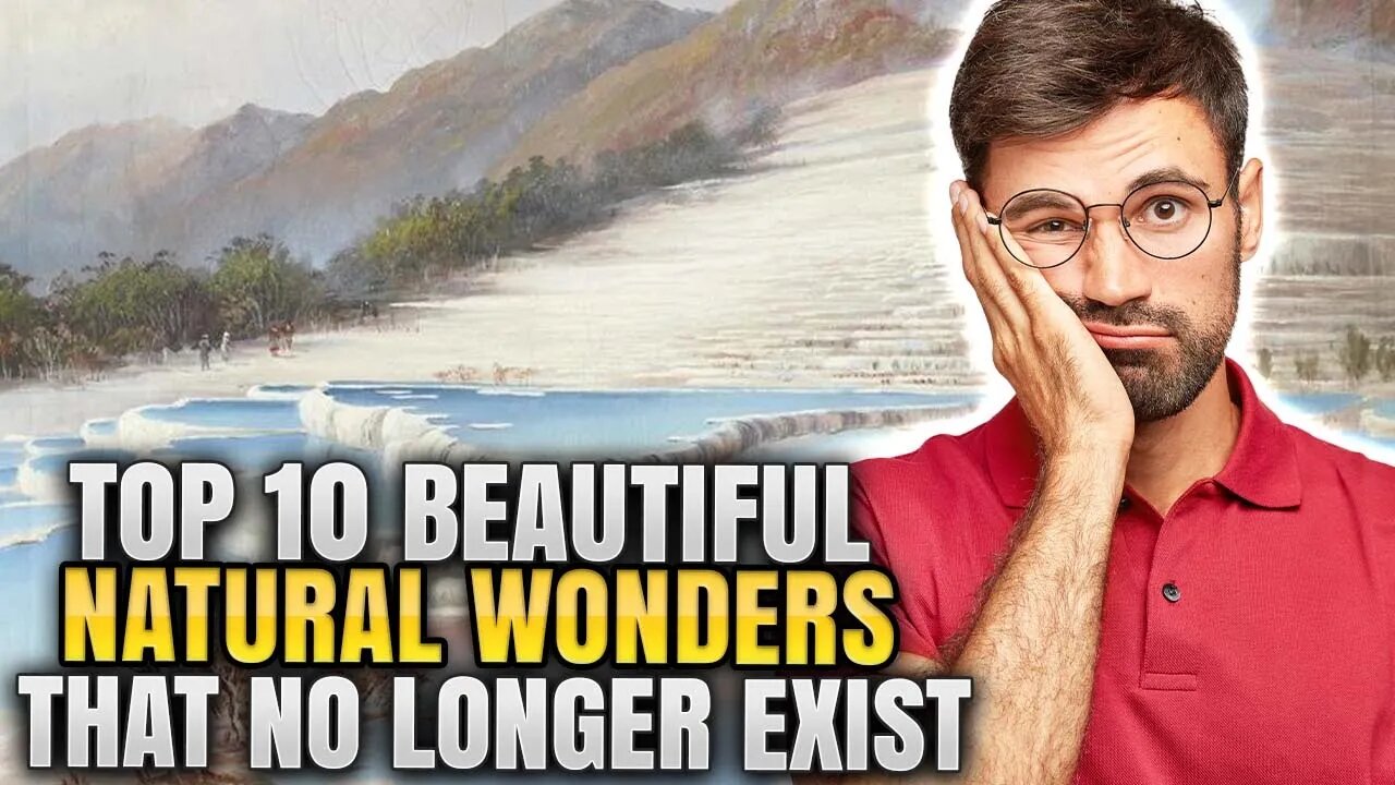 TOP 10 BEAUTIFUL NATURAL WONDERS THAT NO LONGER EXIST