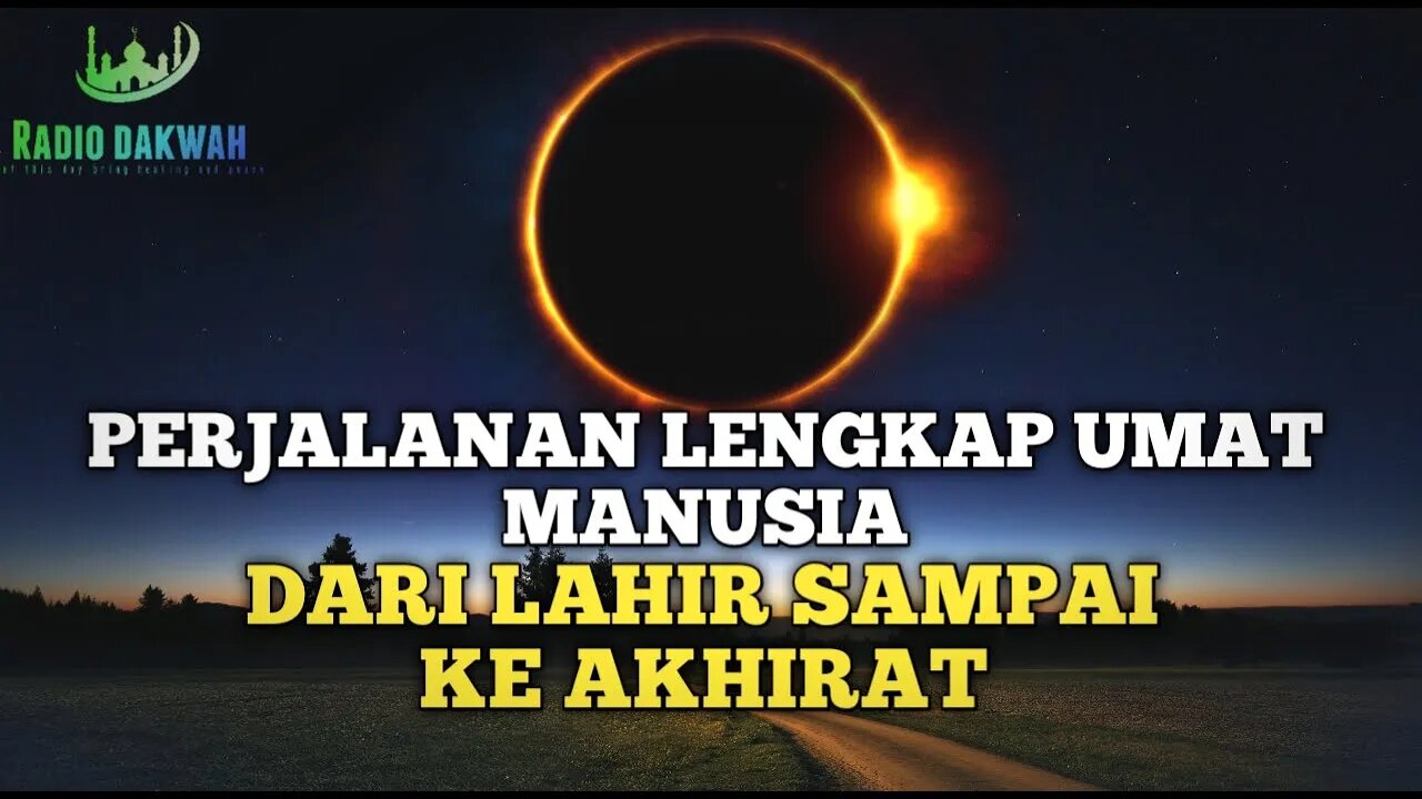PERJALANAN PANJANG UMAT MANUSIA DARI LAHIR SAMPAI KE AKHIRAT