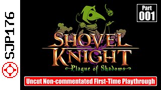 Shovel Knight: Plague of Shadows—Part 001—Uncut Non-commentated First-Time Playthrough