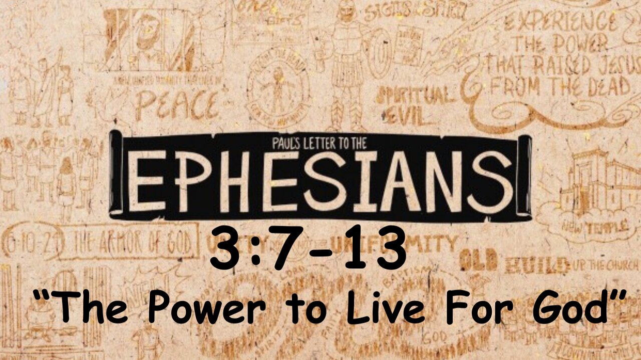 Ephesians 3:7-13 "The Power to Live for God" 7/28/24