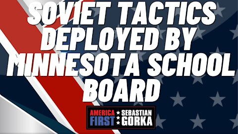 Soviet tactics Deployed by Minnesota School Board. Sebastian Gorka on AMERICA First