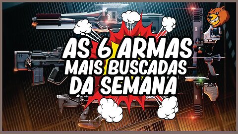 DESTINYS 2 │ TOP 6 DAS ARMAS MAIS BUSCADAS DA SEMANA