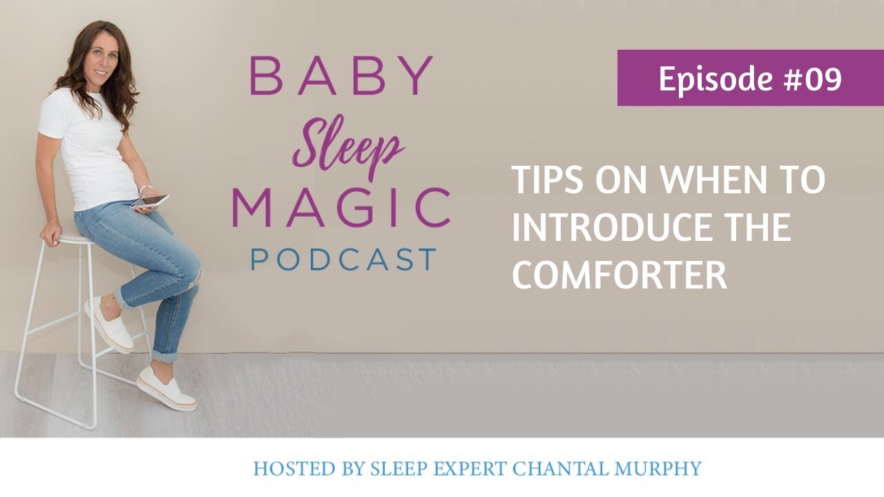 009: Tips On When To Introduce The Comforter with Chantal Murphy Baby Sleep Magic