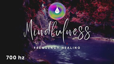 700 HZ | Mindfulness | Deep Focus, Body Scan, Awareness, Meditation Music for Wellness