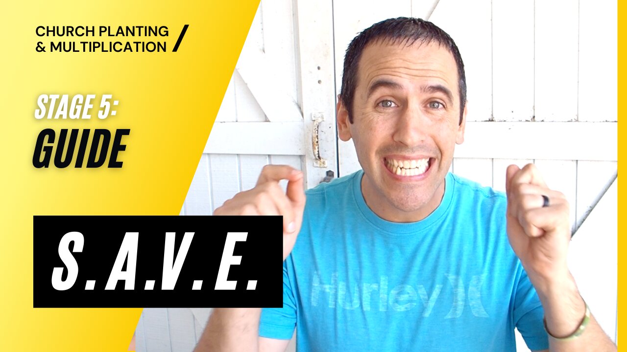 Stage 5: GUIDE --> S.A.V.E. | CHURCH PLANTING & MULTIPLICATION // Adam Welch