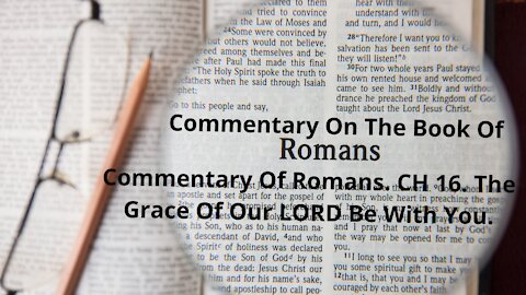 Commentary Of Romans. CH 16. The Grace Of Our LORD Be With You.