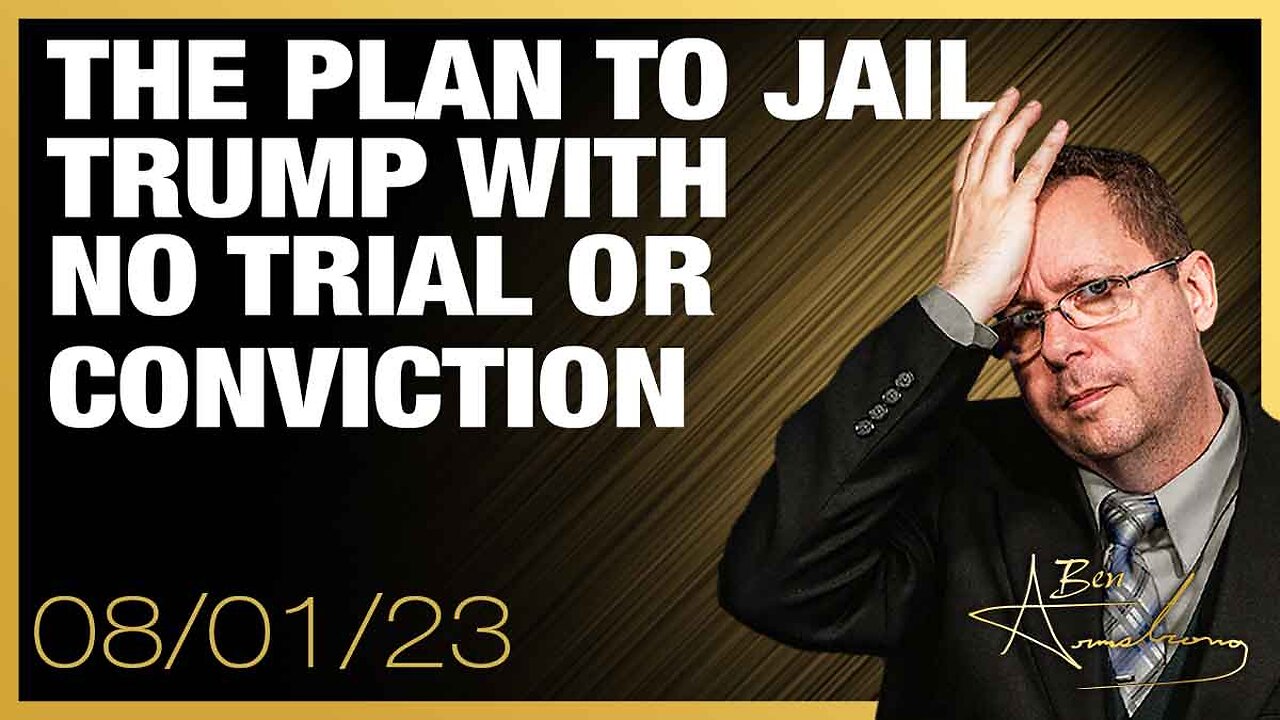 The Ben Armstrong Show | The Plan to Jail Trump With No Trial or Conviction