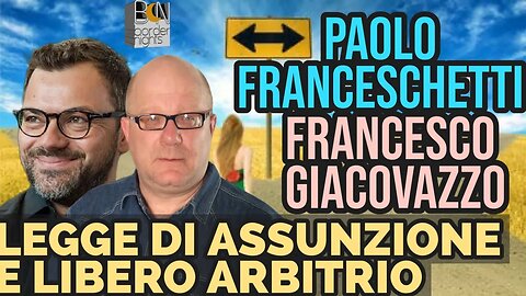 LIBERO ARBITRIO E LEGGE DI ASSUNZIONE - PAOLO FRANCESCHETTI con FRANCESCO GIACOVAZZO