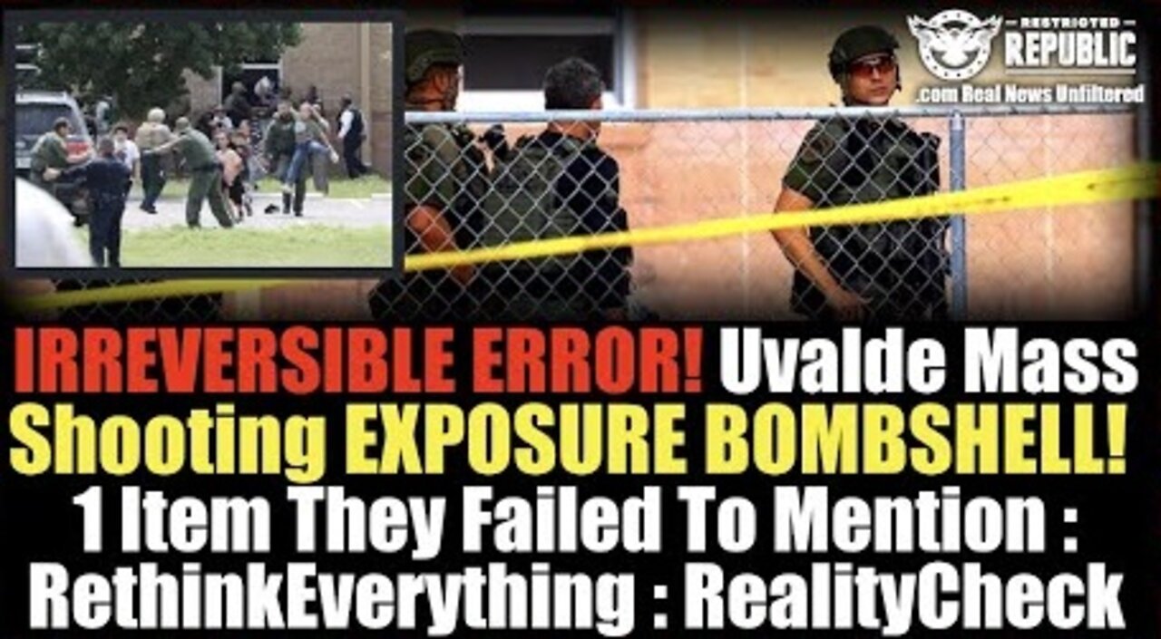 Irreversible Error! Uvalde Mass Shooting Exposure Bombshell! 1 Major Item They Chose Not To Mention