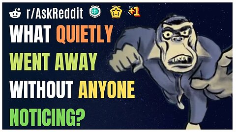 What Quietly Went Away Without Anyone Noticing?[AskReddit]