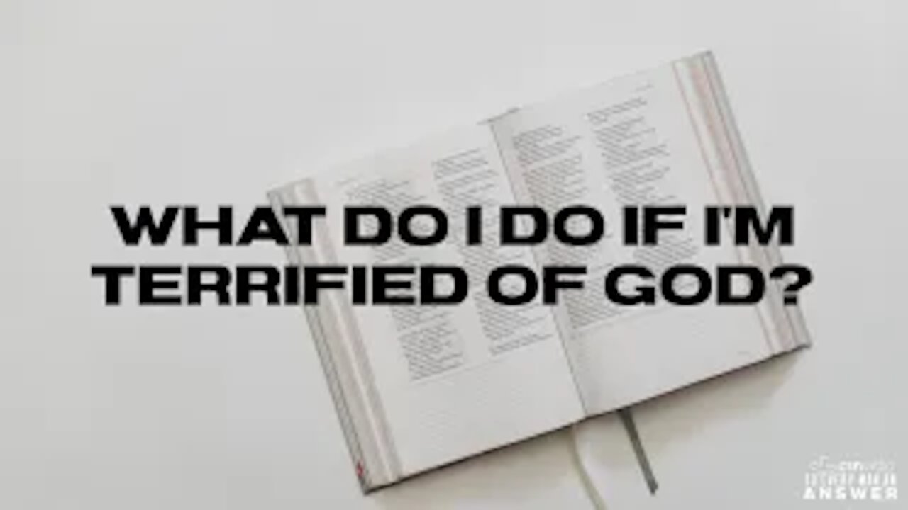 What Do I Do if I'm Terrified of God?