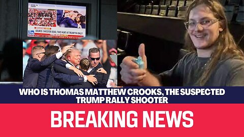 Who is Thomas Matthew Crooks, the suspected Trump rally shooter