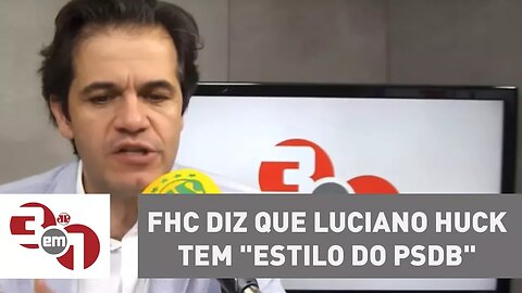 FHC diz que Luciano Huck tem "estilo do PSDB" e aliados de Geraldo Alckmin cobram explicações