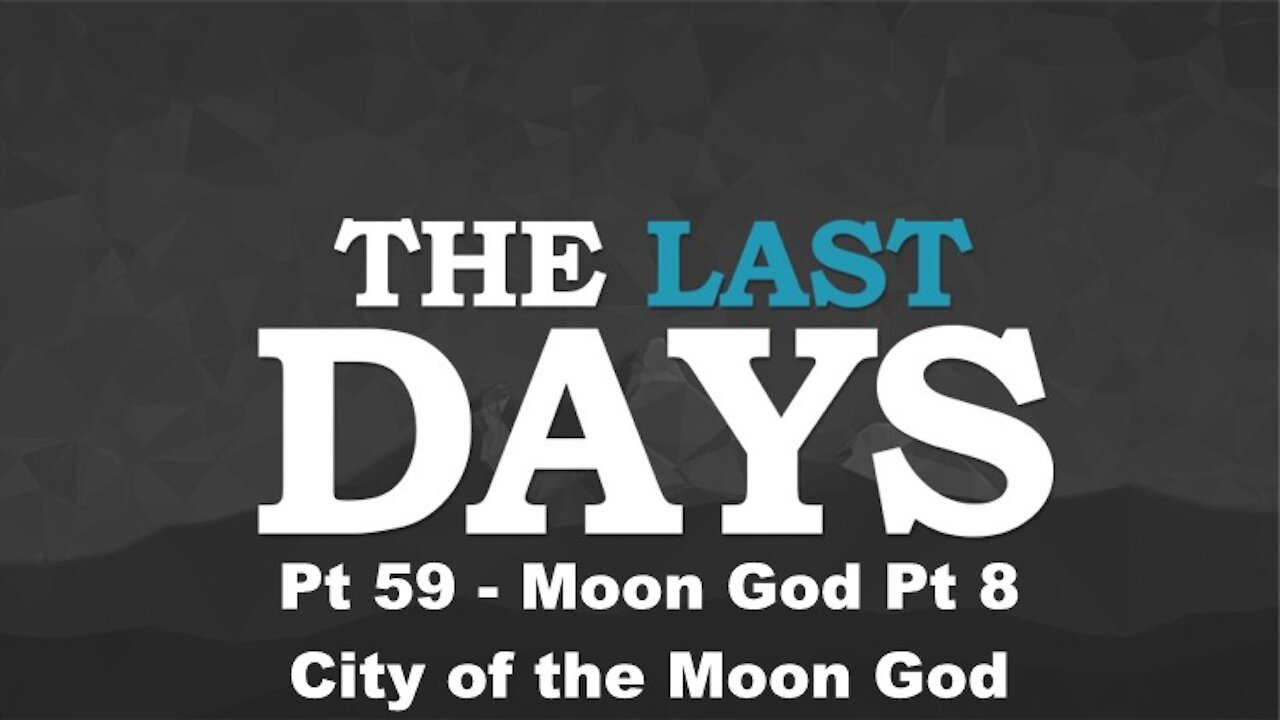 Moon God Pt 8 - City of the Moon God - The Last Days Pt 59