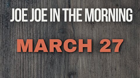 Joe Joe in the Morning March 27