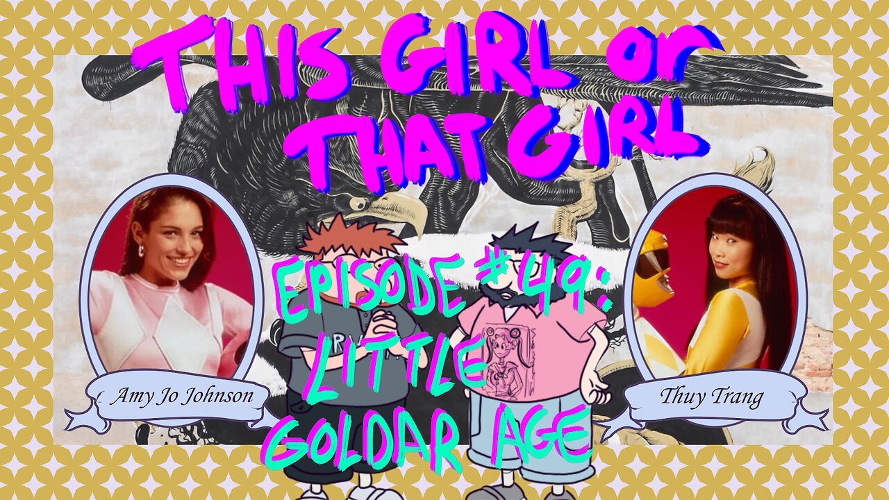 This Girl or That Girl? EP 49: Little Goldar Age