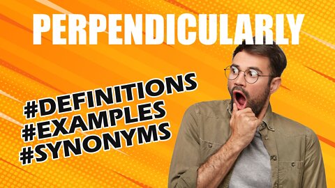 Definition and meaning of the word "perpendicularly"