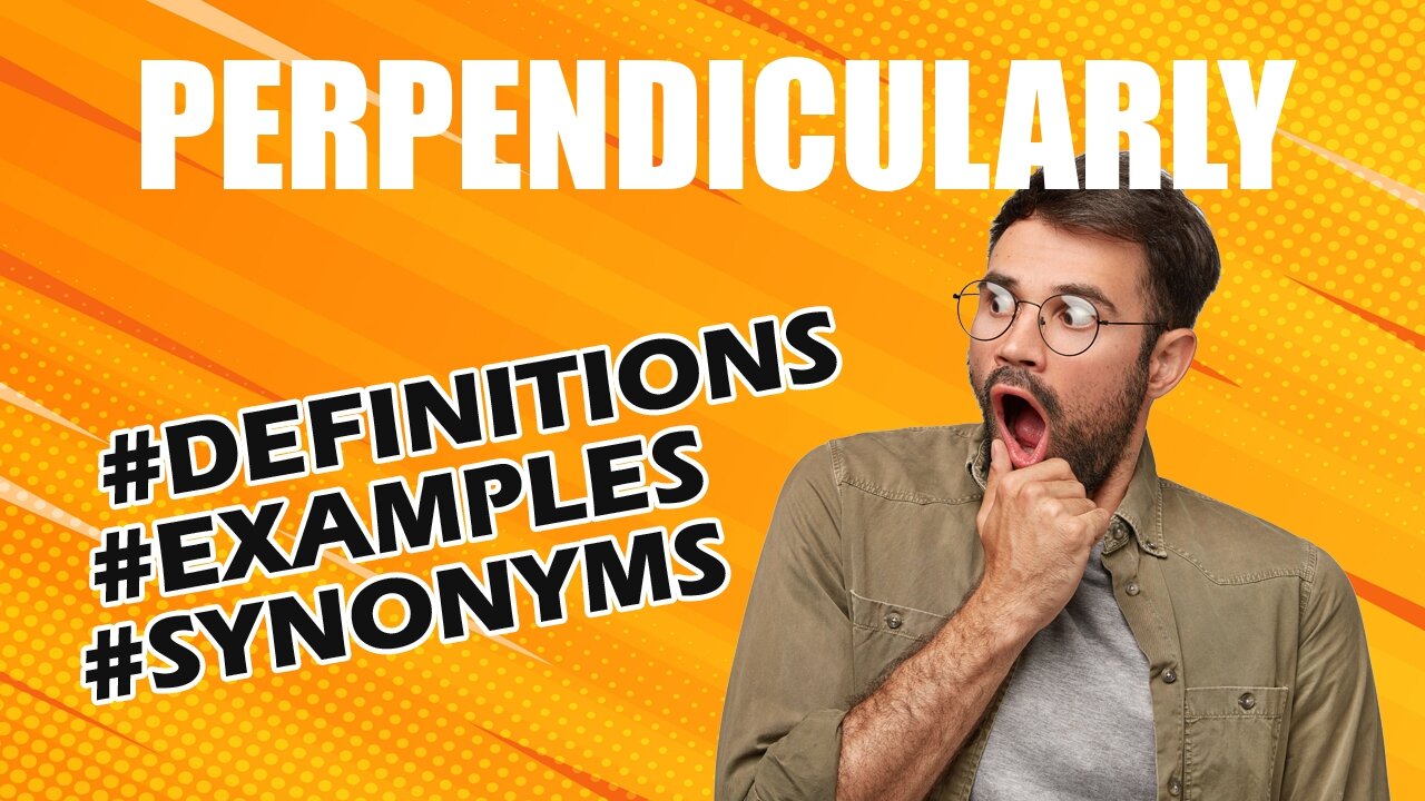 Definition and meaning of the word "perpendicularly"