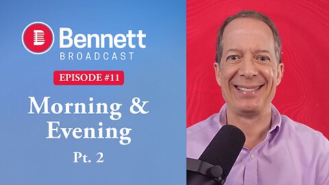 Morning and Evening pt 2 Bennett Broadcast Ер 11