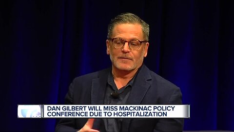 Dan Gilbert will not be speaking at Mackinac Policy Conference due to hospitalization