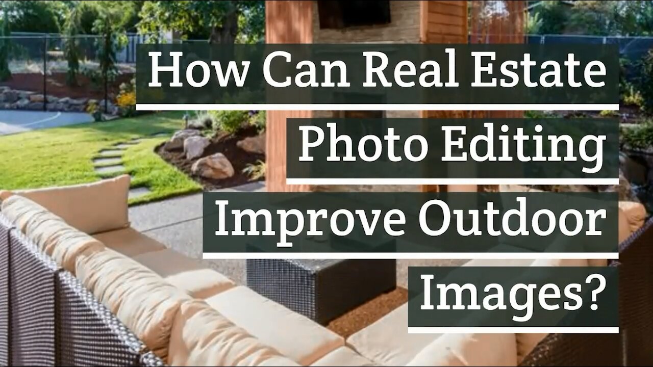 How Can Real Estate Photo Editing Improve Outdoor Images?