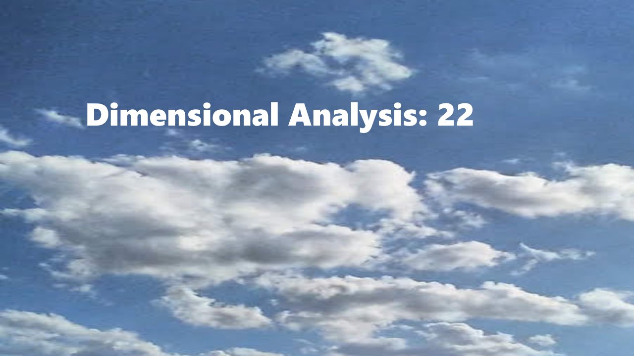 Dimensional Analysis: 22