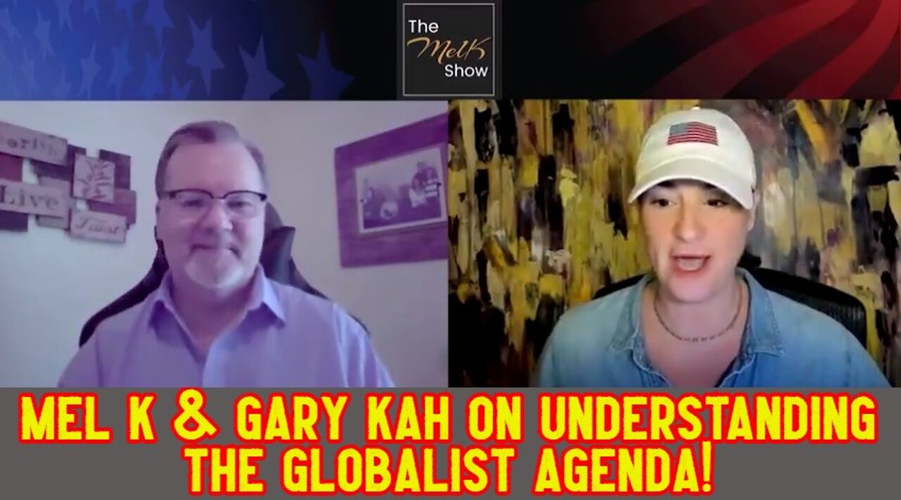 MEL K & GARY KAH ON UNDERSTANDING THE GLOBALIST AGENDA!