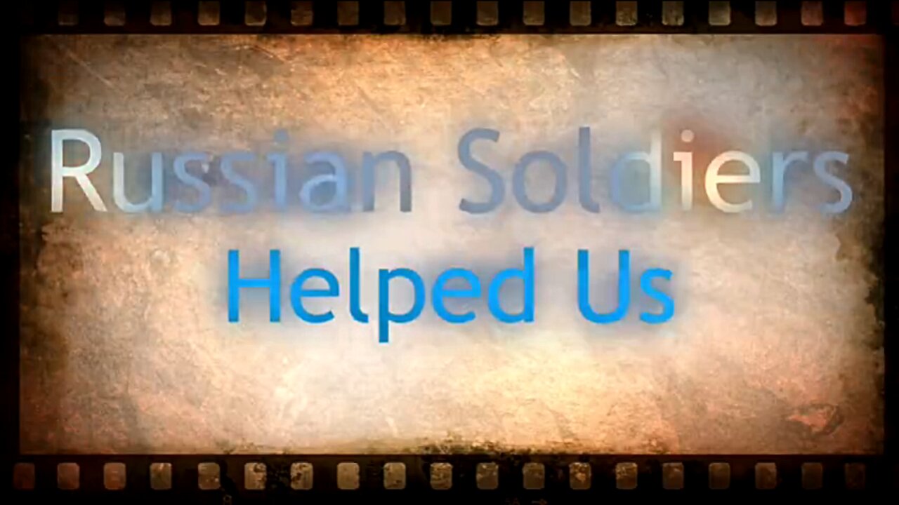 Russian Soldiers Helped Us