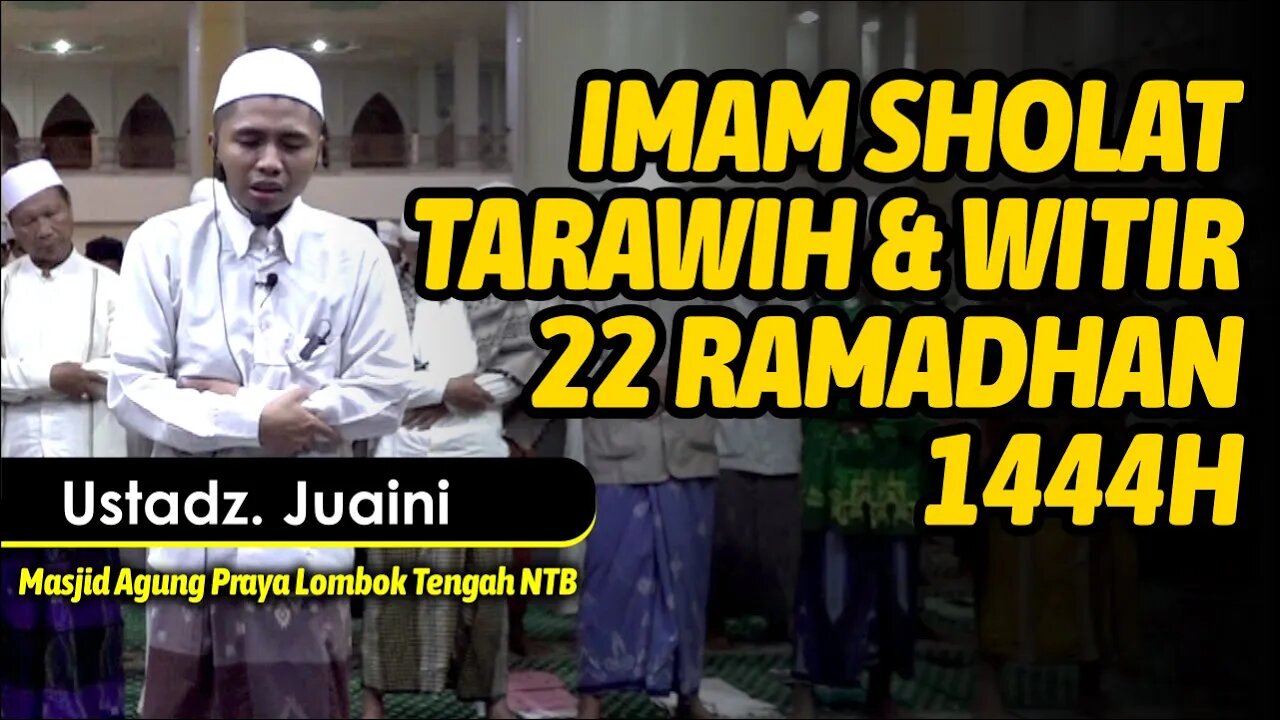 IMAM SHOLAT TARAWIH & WITIR | 22 RAMADHAN 1444H | USTADZ. JUAINI | MASJID AGUNG LOMBOK TENGAH