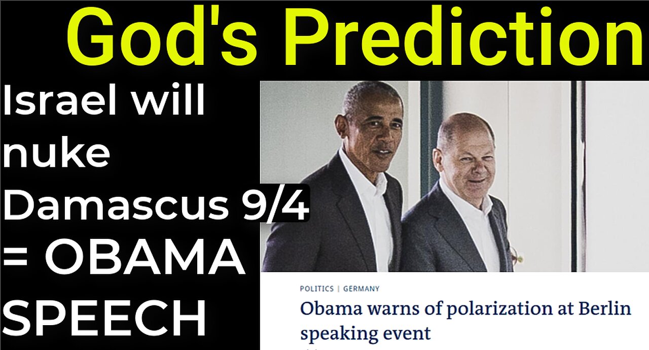 God's Prediction: Israel will nuke Damascus on Sep 4 = OBAMA'S SPEECH IN BERLIN