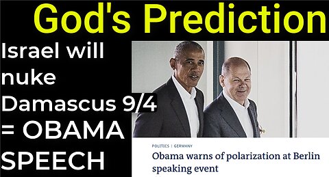 God's Prediction: Israel will nuke Damascus on Sep 4 = OBAMA'S SPEECH IN BERLIN